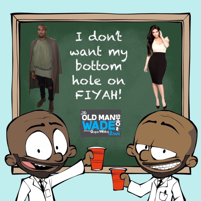 The Old Man Wade Show 251: I Don’t want my Bottom Hole on Fiyah
