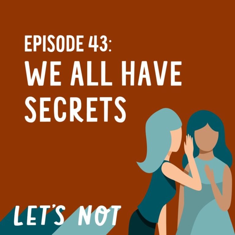Let’s Not 43: Episode 43: We All Have Secrets