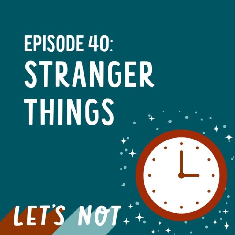 Let’s Not 40: Episode 40: Stranger Things