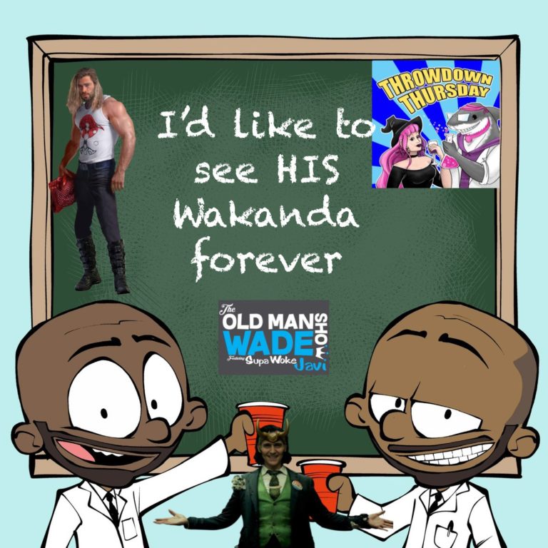 The Old Man Wade Show 254: I’d like to see HIS Wakanda Forever