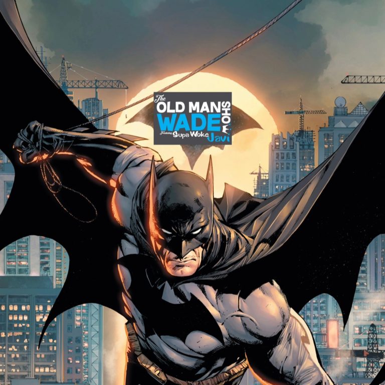 The Old Man Wade Show 258: Bald Black Nerds: The Batman Episode