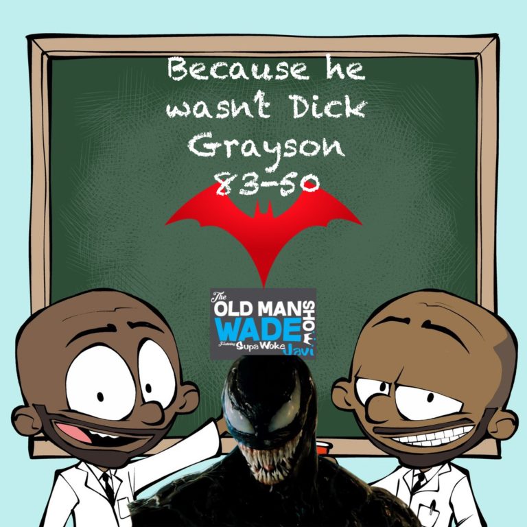 The Old Man Wade Show 261: Because he wasn’t Dick Grayson