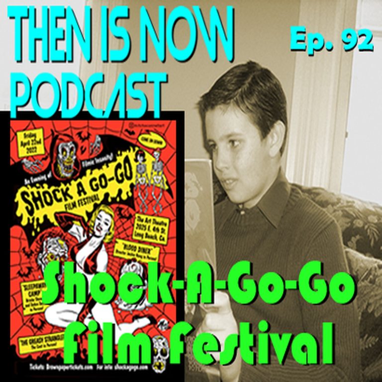 Then Is Now Podcast 92: Then Is Now Episode 92 – Mini Special #3 – Shock-A-Go-Go Film Festival with Eric Eichelberger