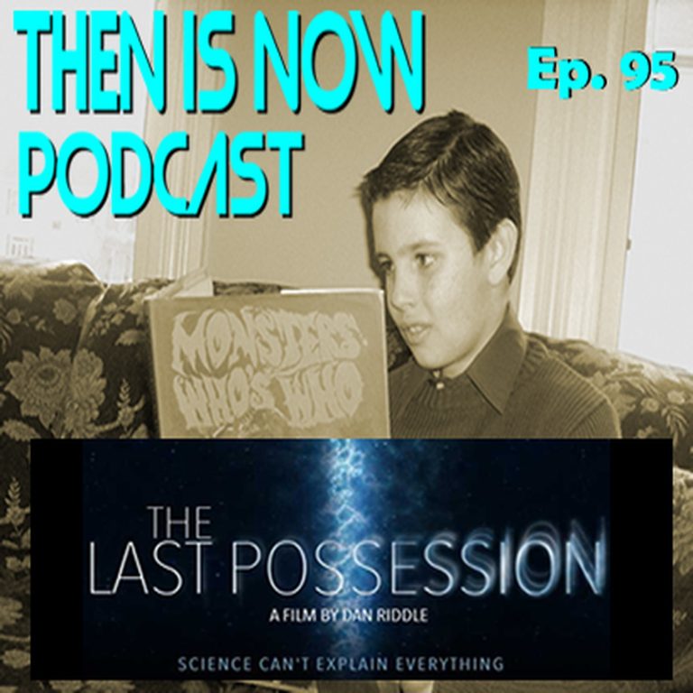 Then Is Now Podcast 95: Then Is Now Episode 95 – The Last Possession – Cast & Creators