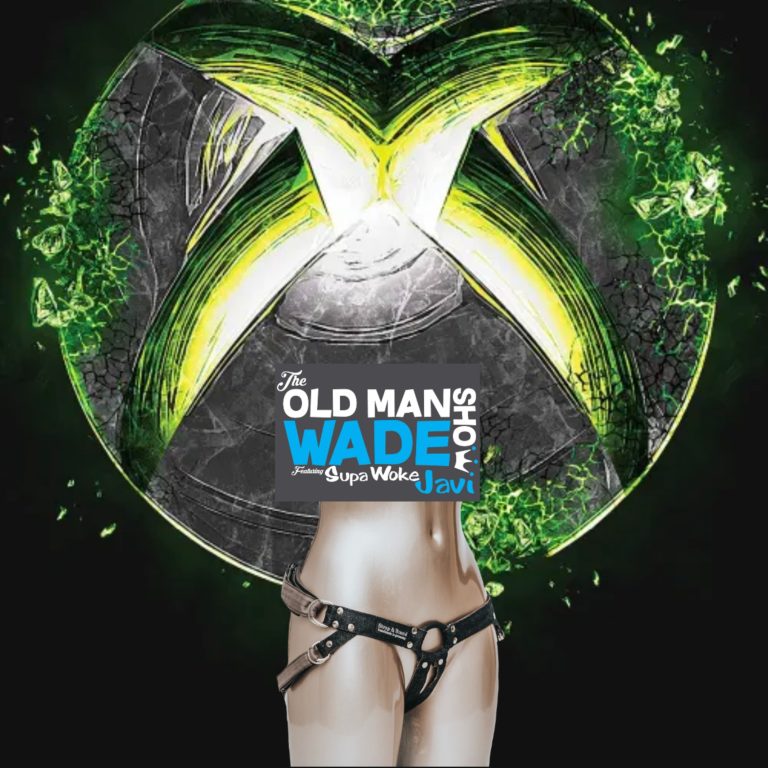 The Old Man Wade Show 268: Naked Xbox and Strap-ons