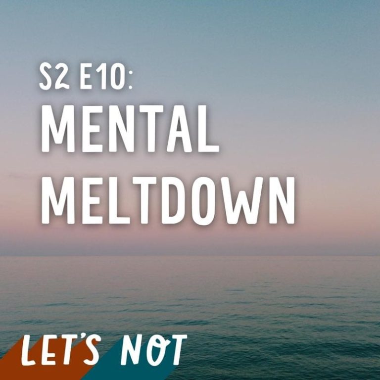 Let’s Not 10: Episode 10: Mental Breakdown