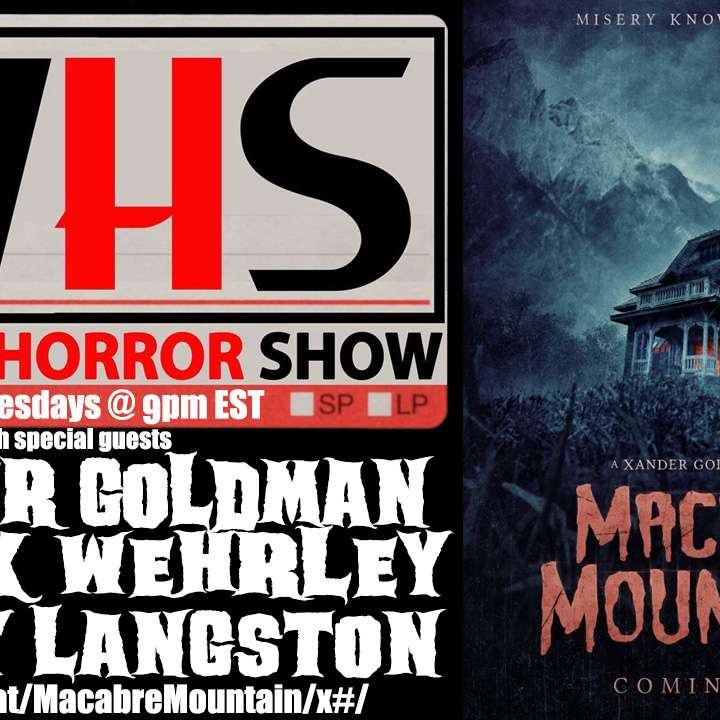 Wicked Horror Show WHS presents: MACABRE MOUNTAIN with guests Xander Goldman, Deryk Wehrley, and Danny Langston