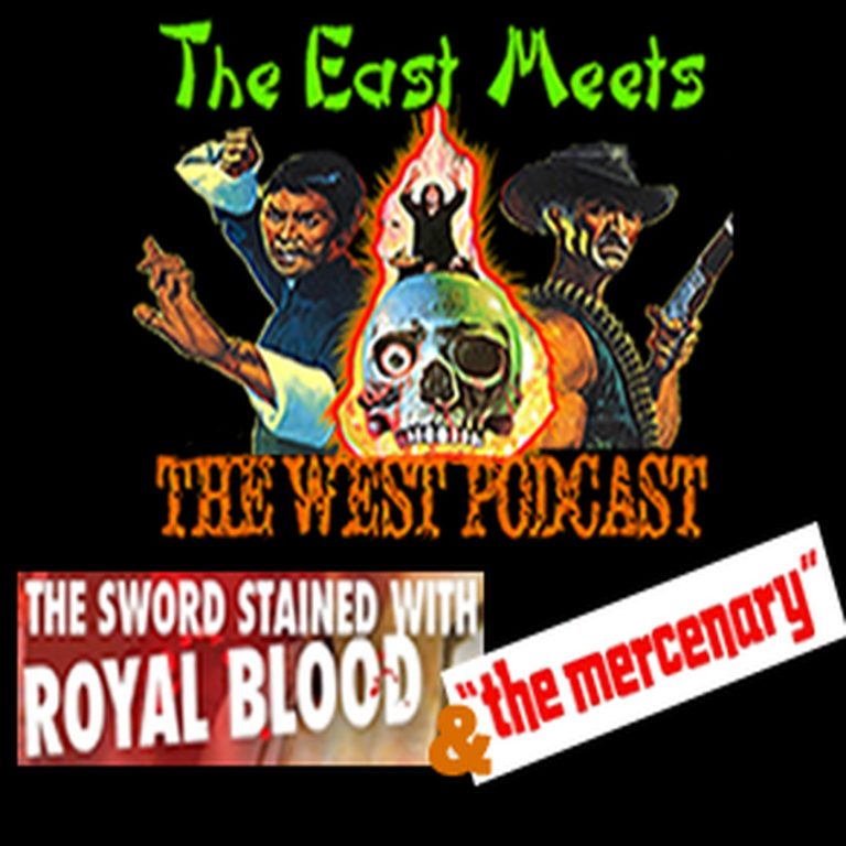 The East Meets The West 19: The East Meets the West Ep. 19 – Sword Stained with Royal Blood (1981) & The Mercenary (1968)