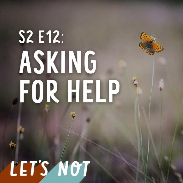 Let’s Not 12: Episode 12: Asking For Help