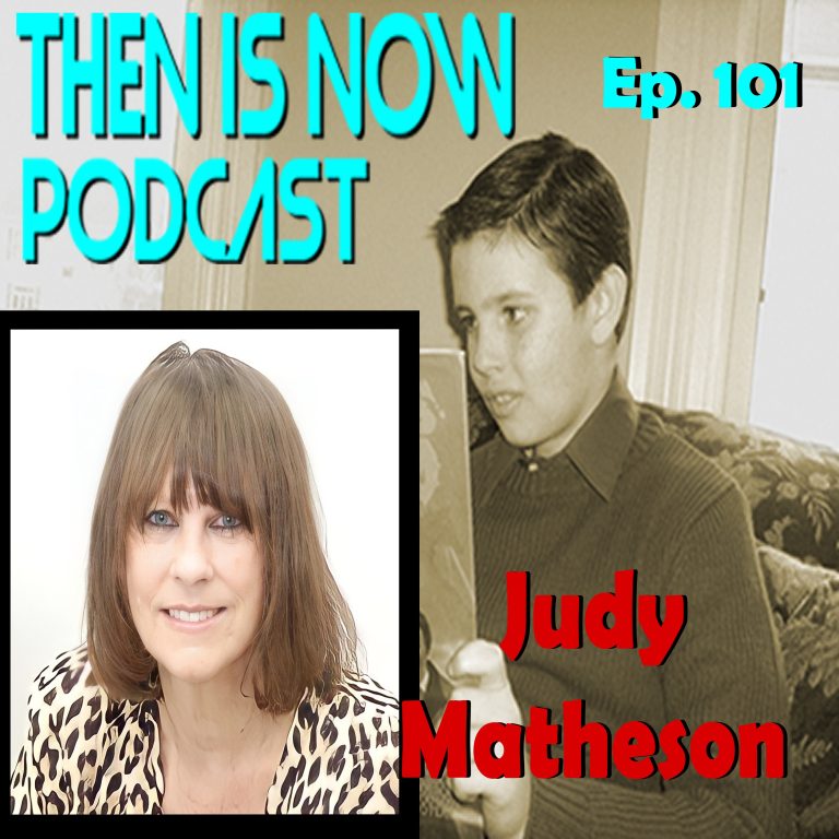 Then Is Now Podcast 101: Then Is Now Episode 101 – Judy Matheson