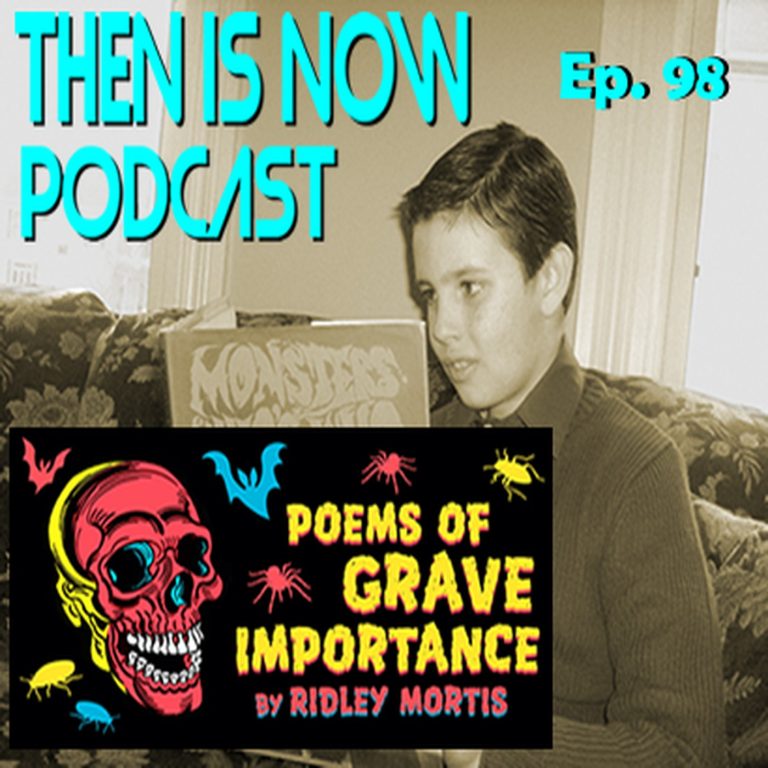 Then Is Now Podcast 98: Then Is Now Episode 98 – Poems of Grave Importance with Chad Hawkes