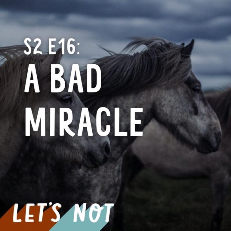 Let’s Not 16: Episode 16: A Bad Miracle