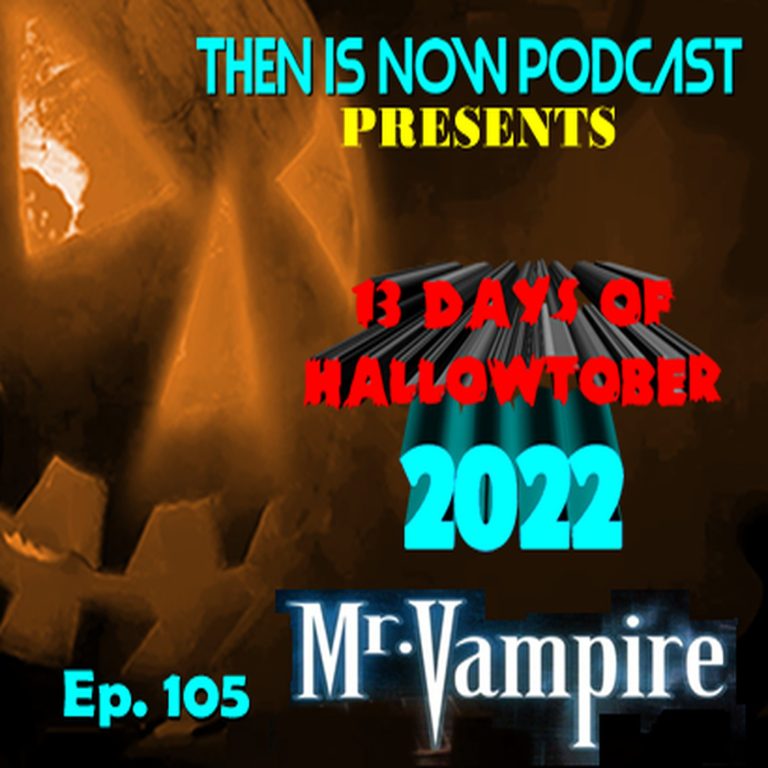 Then Is Now Podcast 105: Then Is Now Ep. 105 – 13 Days of Hallowtober 2022 –  Mr Vampire (1985)