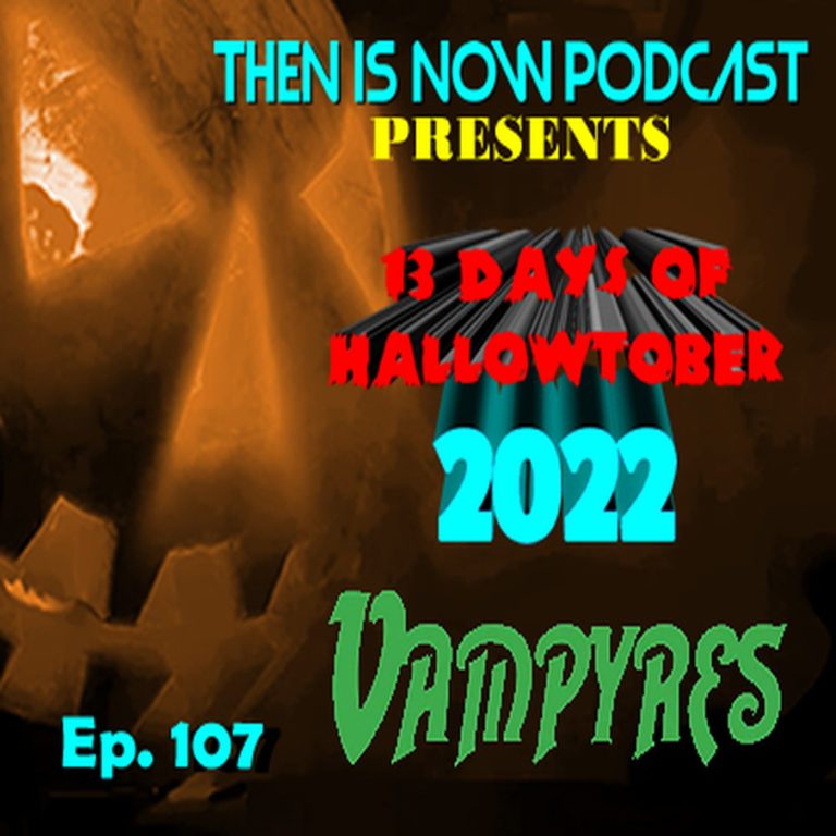 Then Is Now Podcast 107: Then Is Now Ep. 107 – 13 Days of Hallowtober 2022 –  Vampyres (1974)