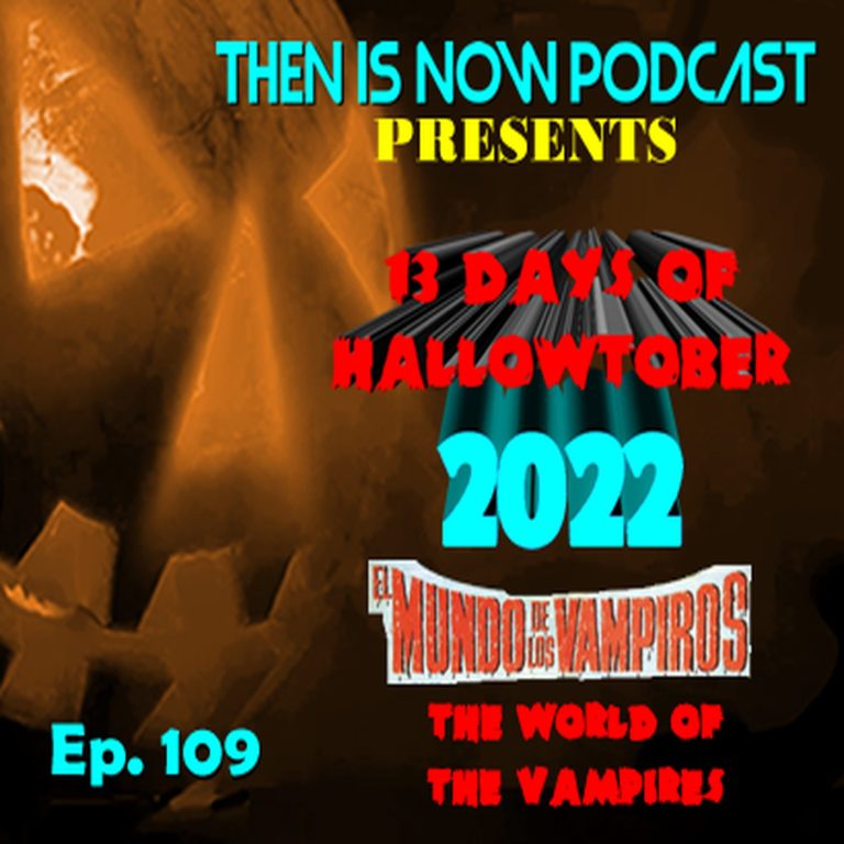 Then Is Now Podcast 109: Then Is Now Ep. 109 – 13 Days of Hallowtober 2022 –  World of the Vampires (1960)