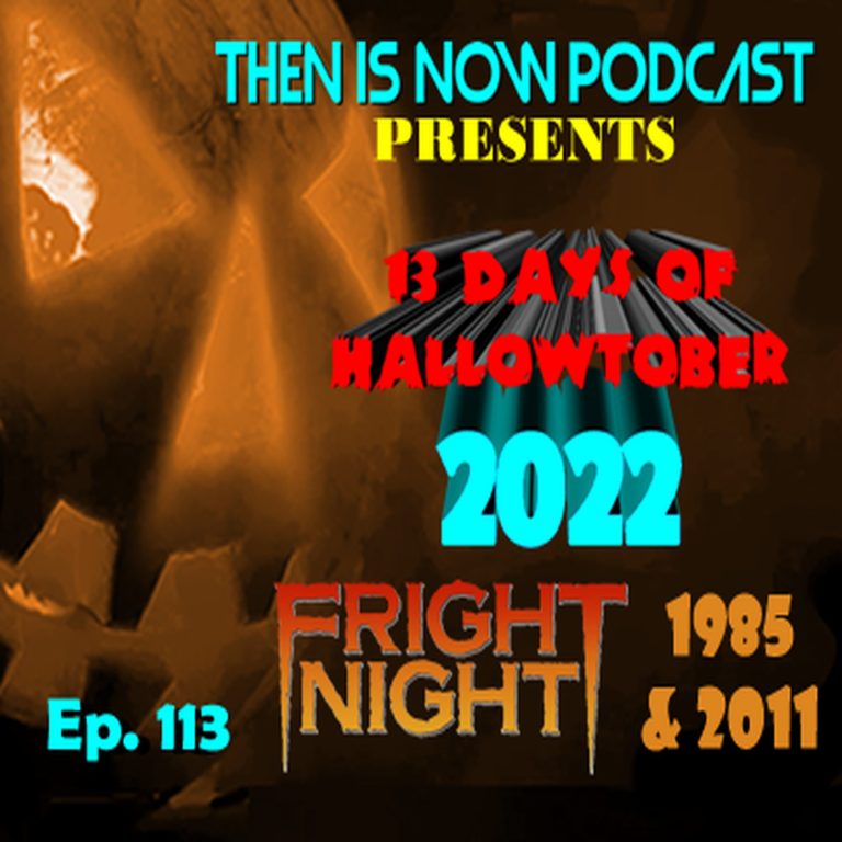 Then Is Now Podcast 113: Then Is Now Ep 113 – 13 Days of Hallowtober 2022 – Fright Night (1985 & 2011)