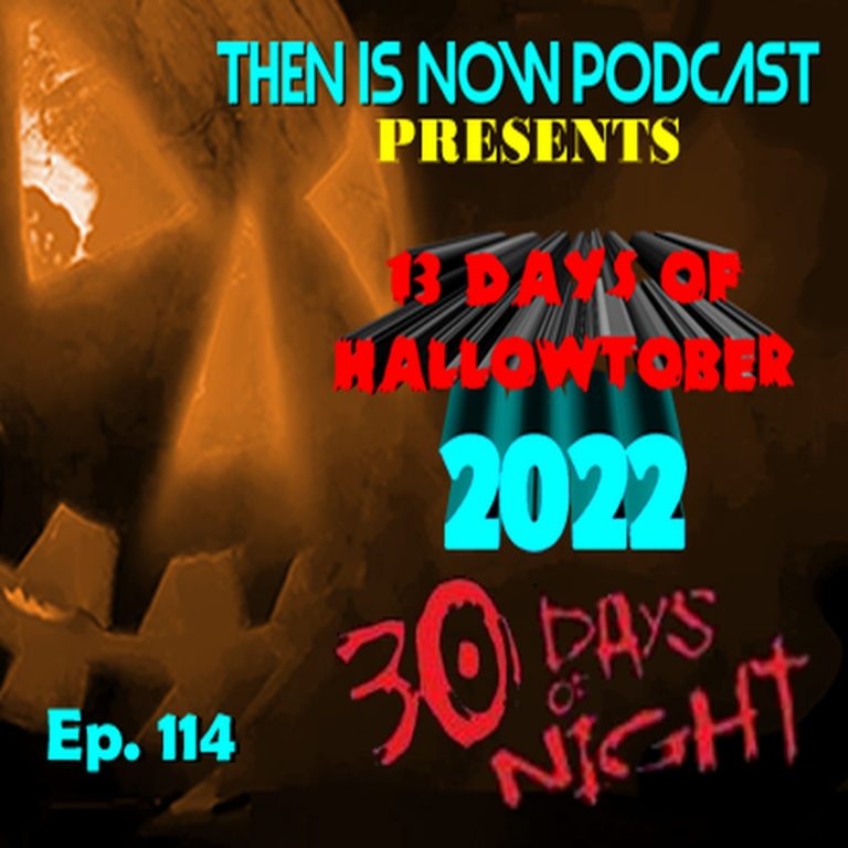 Then Is Now Podcast 114: Then Is Now Ep 114 – 13 Days of Hallowtober 2022 – 30 Days of Night (2007)