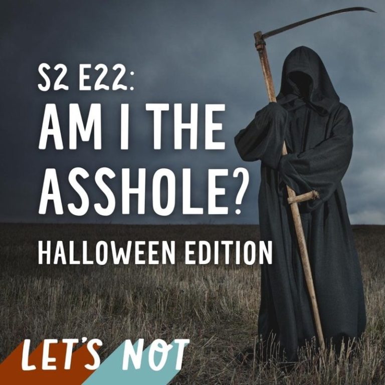Let’s Not 22: Episode 22: Am I The Asshole?