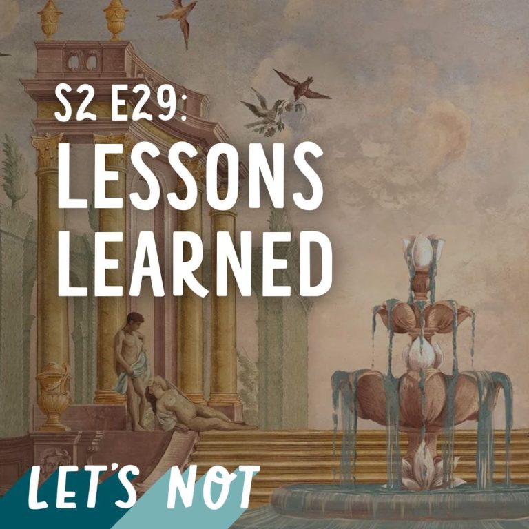 Let’s Not 29: Episode 29: Lessons Learned