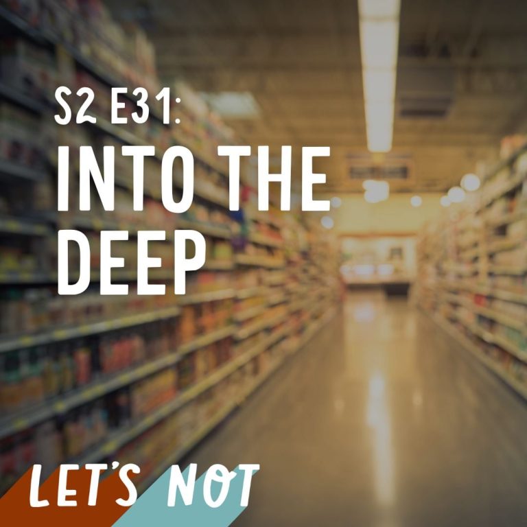 Let’s Not 31: Episode 31: Into The Deep