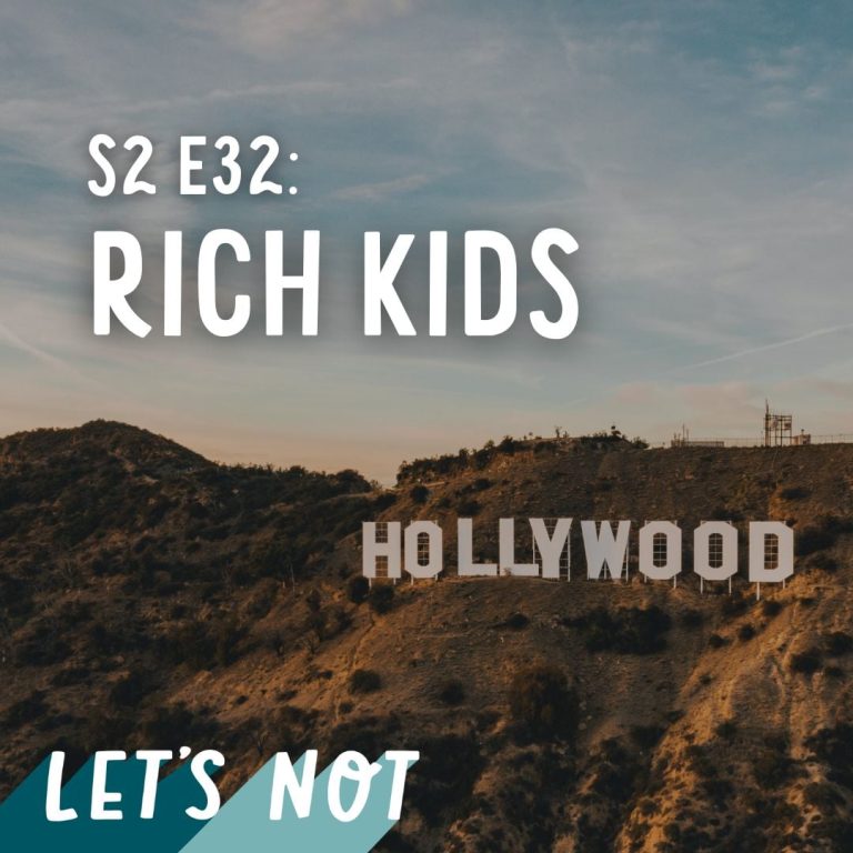 Let’s Not 32: Episode 32: Rich Kids