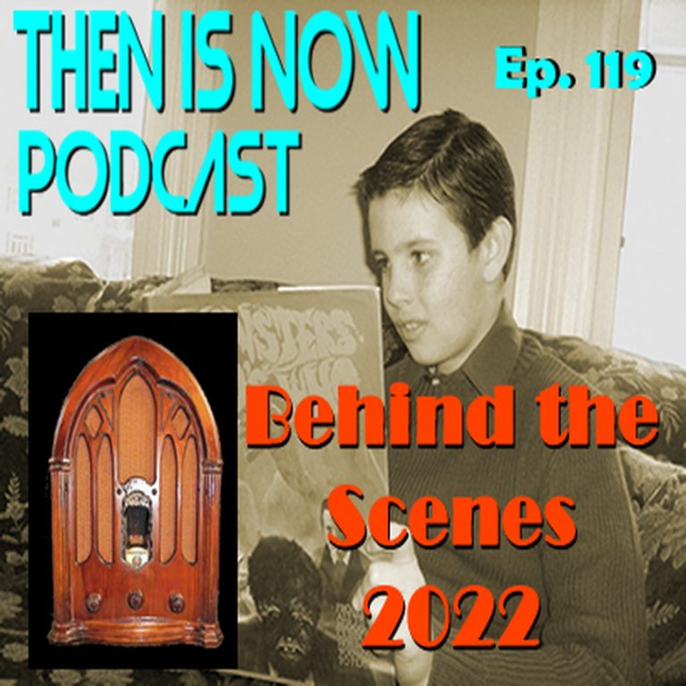 Then Is Now Podcast 119: Then Is Now Ep. 119 – Behind the Scenes 2022