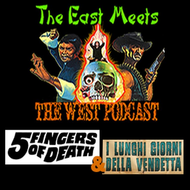 The East Meets The West 20: The East Meets The West Ep. 20 – Five Fingers of Death aka King Boxer from (1972) & Long Days of Vengeance (1967)