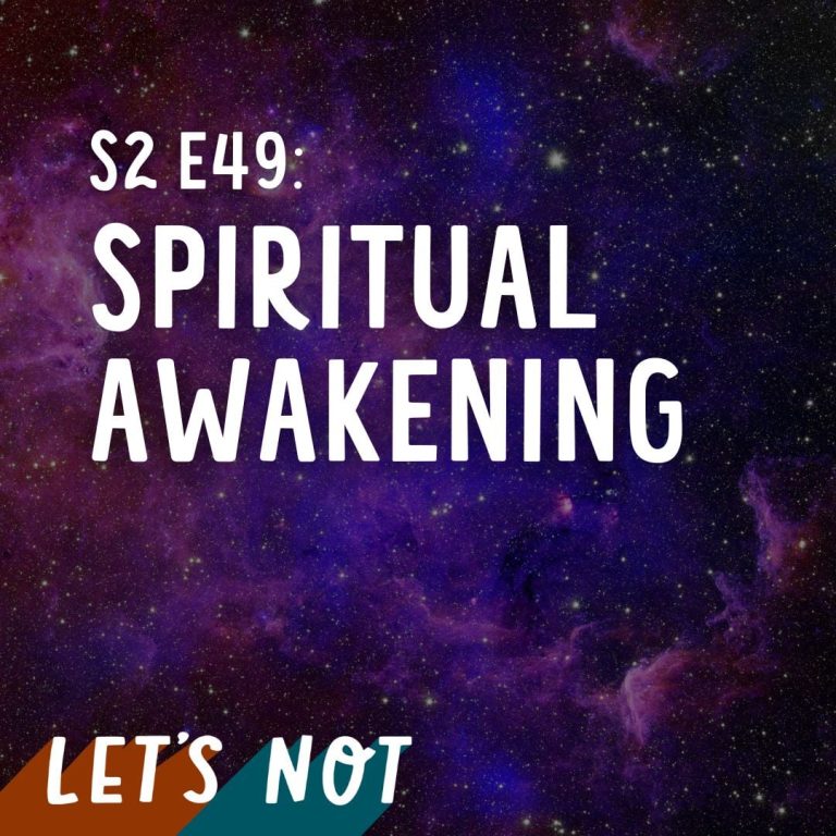 Let’s Not 49: Episode 49: Spiritual Awakening