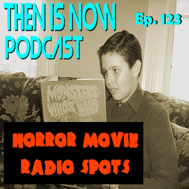 Then Is Now Podcast 123: Then Is Now Ep. 123 – Horror Movie Radio Spots