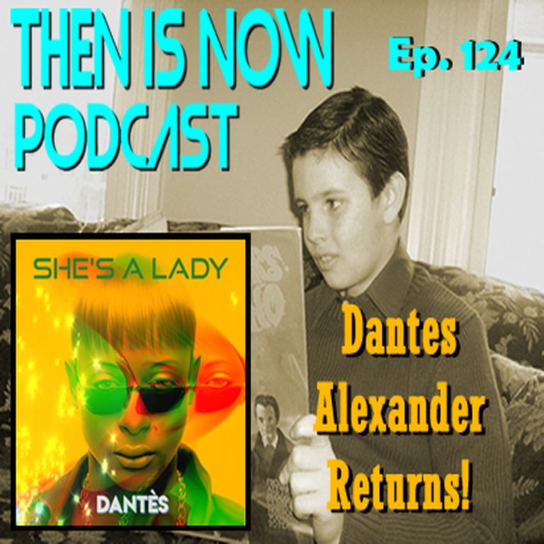 Then Is Now Podcast 124: Then Is Now Ep. 124 – Dantès Alexander Returns!