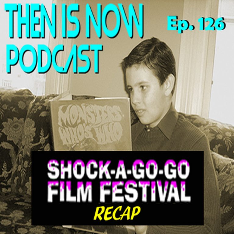 Then Is Now Podcast 126: Then Is Now Ep. 126 – 2023 Shock-A-Go-Go Recap