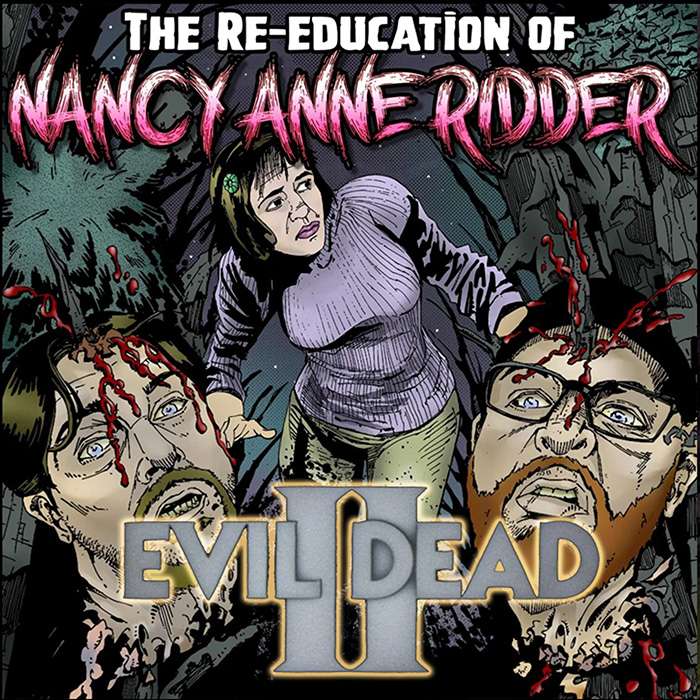 Wicked Horror Show The Re-Education of Nancy Anne Ridder ep3 Sam Raimi’s EVIL DEAD 2