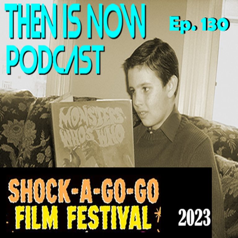 Then Is Now Podcast 130: Then Is Now Ep. 130 – Shock-A-Go-Go October 2023 with Eric Eichelberger