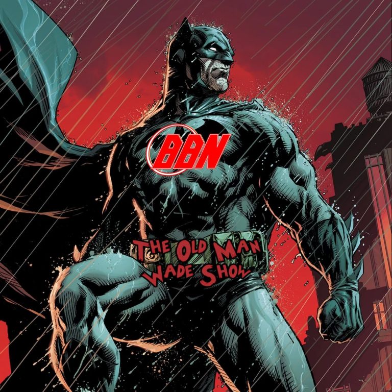 The Old Man Wade Show 311: Batman is the Worst