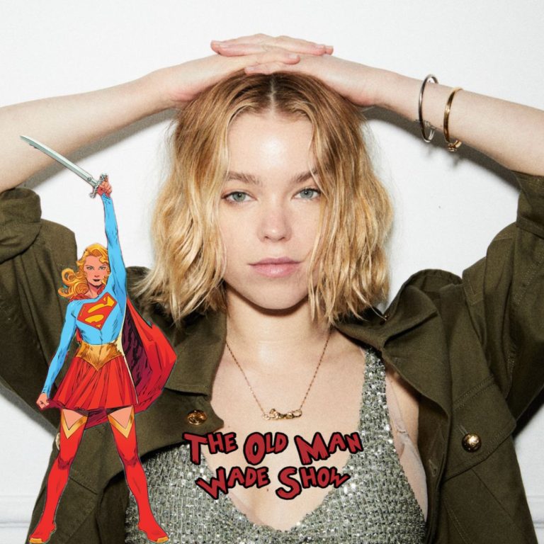 The Old Man Wade Show 318: Milly Alcock is Supergirl