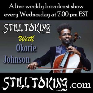 Still Toking With 16: S5E16 – Still Toking with Okorie “OkCello” Johnson (Cellist & Composer)