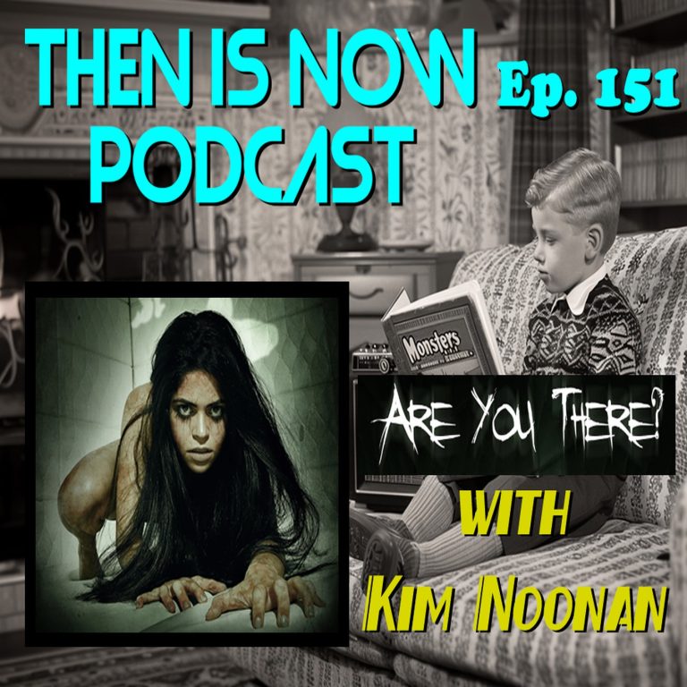 Then Is Now Podcast 151: Then Is Now Ep. 151 – Kim Noonan – Are You There?
