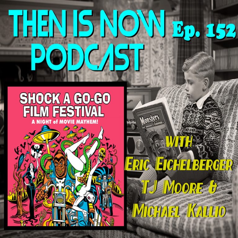 Then Is Now Podcast 152: Then Is Now Ep. 152 – Shock A-Go-Go Film Festival 2025